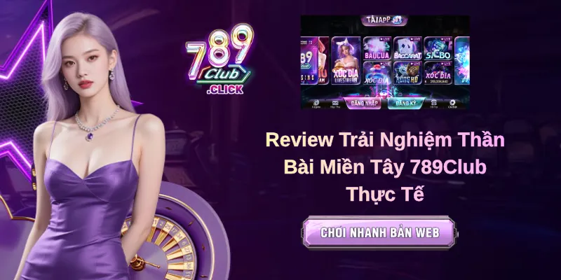 Review Trải Nghiệm Thần Bài Miền Tây 789Club Thực Tế